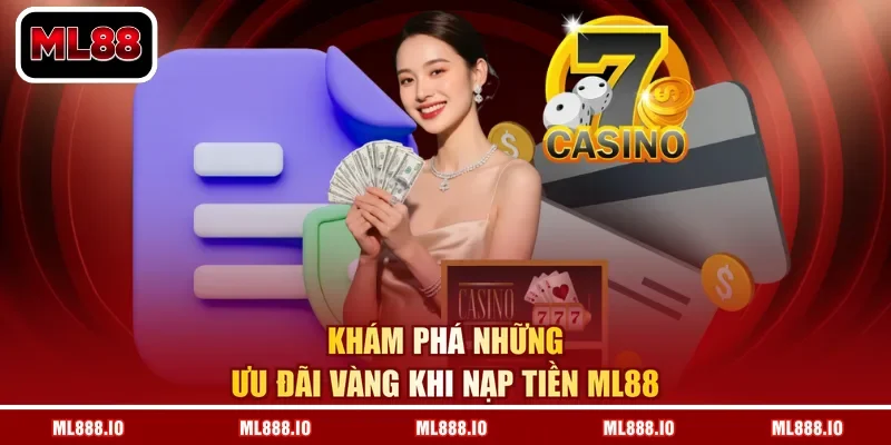 Khám phá những ưu đãi vàng khi nạp tiền ML88