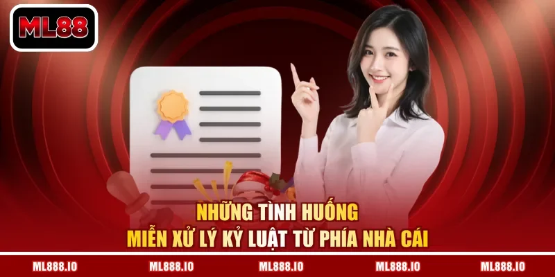 Những tình huống miễn xử lý kỷ luật từ phía nhà cái