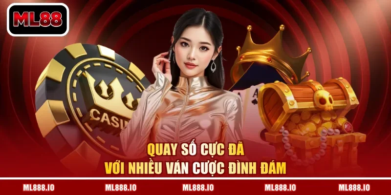 Quay số cực đã với nhiều ván cược đình đám