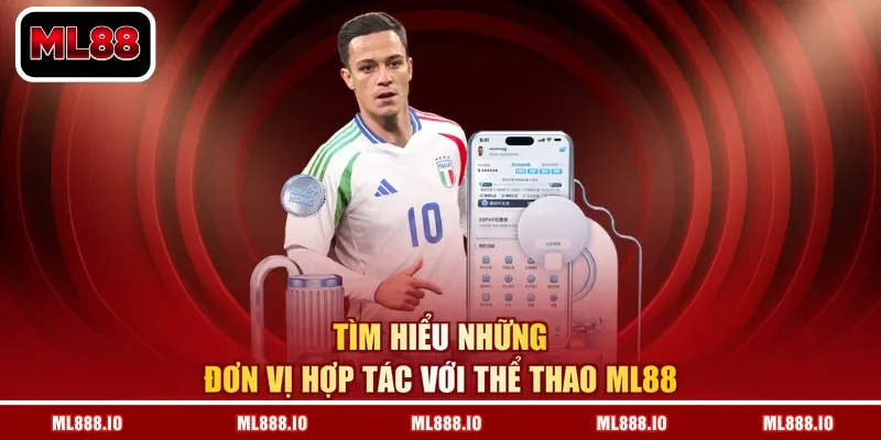 Tìm hiểu những đơn vị hợp tác với thể thao ML88