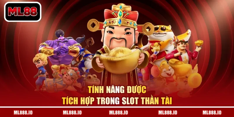 Tính năng được tích hợp trong slot thần tài